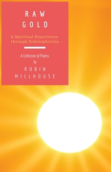 Paperback Raw Gold: A Spiritual Experience Through Schizophrenia Book