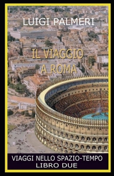 Il Viaggio a Roma: Viaggi Nello Spazio-Tempo - Libro Due-