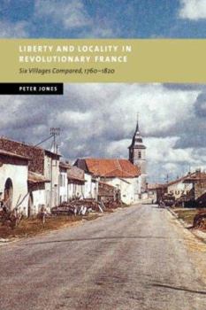 Paperback Liberty and Locality in Revolutionary France: Six Villages Compared, 1760 1820 Book