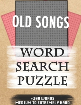 Paperback OLD SONGS WORD SEARCH PUZZLE +300 WORDS Medium To Extremely Hard: AND MANY MORE OTHER TOPICS, With Solutions, 8x11' 80 Pages, All Ages: Kids 7-10, Sol Book