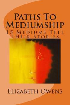 Paperback Paths To Mediumship: 15 Mediums Tell Their Stories Book