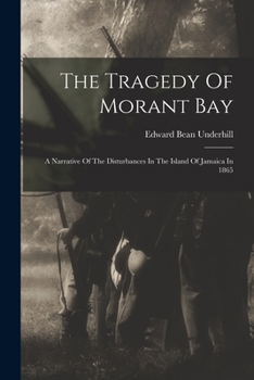Paperback The Tragedy Of Morant Bay: A Narrative Of The Disturbances In The Island Of Jamaica In 1865 Book