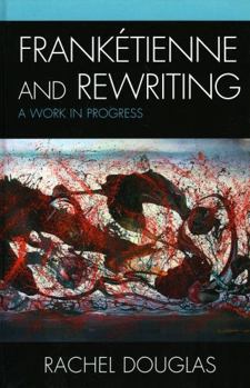 Hardcover Frankétienne and Rewriting: A Work in Progress Book