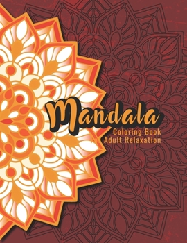 Paperback Mandala Coloring Book For Adult Relaxation: A Book for coloring with Featuring Charming and Beautiful Mandalas, Charming Interior Designs, Relaxing Pa Book