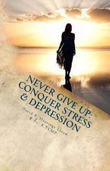Paperback Never Give Up: Conquer Stress, Beat Depression, Build Resilience Book