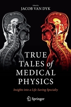 Paperback True Tales of Medical Physics: Insights Into a Life-Saving Specialty Book