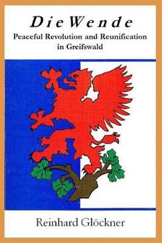 Paperback Die Wende: Peaceful Revolution and Reunification in Greifswald Book