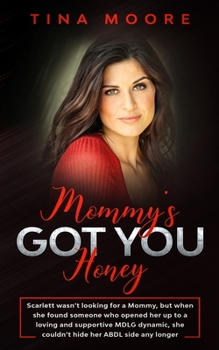 Paperback Mommy's Got You, Honey: Scarlett wasn't looking for a Mommy, but when she found someone who opened her up to a loving and supportive MDLG dyna Book