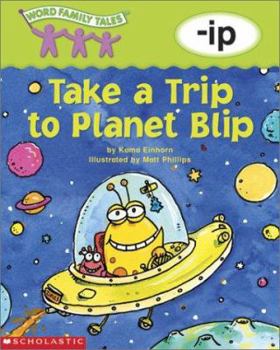 Word Family Tales -Ip: Take a Trip to Planet Blip - Book  of the Word Family Tales