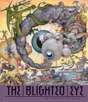 Hardcover The Blighted Eye: Original Comic Art from the Glenn Bray Collection Book