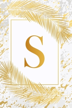 S: Pretty Gold & Ivory White Marble Initial Monogram Letter S and Feathers, Personalized 150 Blank Lined Journal & Notebook for Writing notes, ... (Office & School Monogrammed Paperback Dairy)