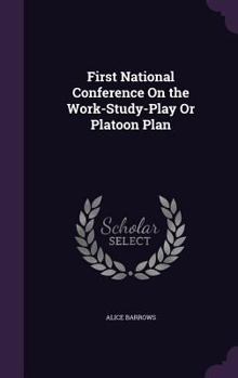 Hardcover First National Conference On the Work-Study-Play Or Platoon Plan Book
