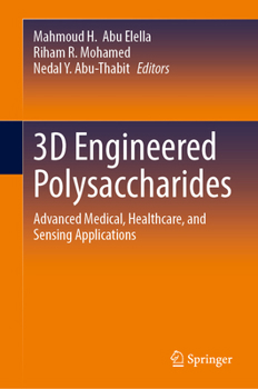 3D Engineered Polysaccharides: Advanced Medical, Healthcare, and Sensing Applications