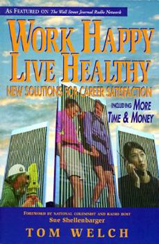 Paperback Work Happy Live Healthy: New Solutions for Career Satisfaction Including More Time & Money Book