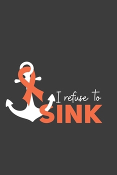 Writing About My Health Journey with Complex Regional Pain Syndrome: College Ruled Notebook (I Refuse To Sink Orange Awareness Ribbon Cover)