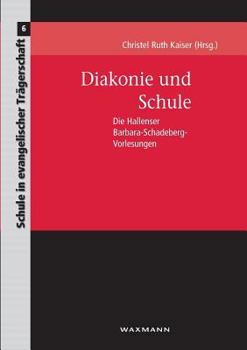 Paperback Diakonie und Schule: Die Hallenser Barbara-Schadeberg-Vorlesungen [German] Book