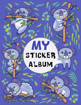 Paperback My Sticker Album: Koala - Native Australian Animal Blank Collection Book to put stickers in for Collecting, Drawing, Autographs, and Wri Book