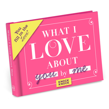 Hardcover What I Love about You Fill in the Love Book