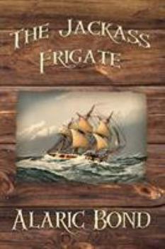 The Jackass Frigate - Book #2 of the Fighting Sail
