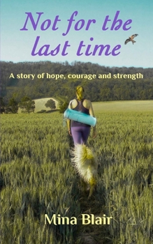 Paperback Not for the last time: A story of hope, courage and strength Book
