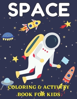Paperback Space coloring and activity book for kids: Coloring, Mazes, Dot to Dot, Puzzles and More! (80 Space Illustrations) Book