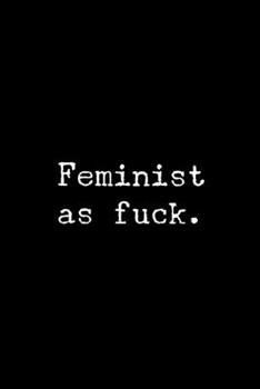 Paperback Feminist As Fuck: 6x9 Lined Composition Notebook Gift for Feminist Women & Men Book