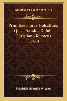 Paperback Primitiae Florae Holsaticae, Quas Praeside D. Joh. Christiano Kerstens (1780) [Latin] Book