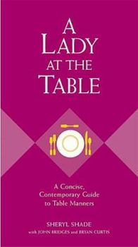 Hardcover A Lady at the Table: A Concise, Contemporary Guide to Table Manners Book