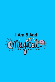 I Am 8 And Magical: A fairy birthday journal for 8 year old girls / fairy birthday notebook for 8 year old girls birthday with more artwork inside on