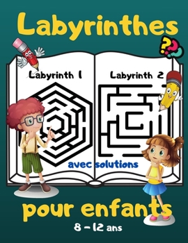 Labyrinthes pour enfants: Livre d'activités pour les enfants de 8 à 12 ans / 60 labyrinthes avec solutions