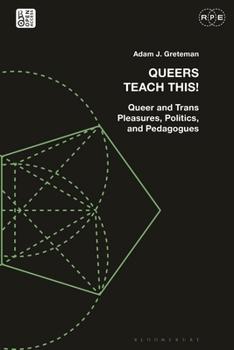 Hardcover Queers Teach This!: Queer and Trans Pleasures, Politics, and Pedagogues Book