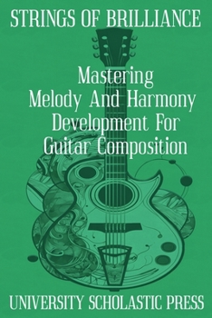 Paperback Strings Of Brilliance: Mastering Melody And Harmony Development For Guitar Composition Book