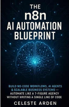 Paperback The n8n AI Automation Blueprint: Build No-Code Workflows, AI Agents & Scalable Business Systems - Automate Like a 7-Figure Agency Without Writing a Si Book