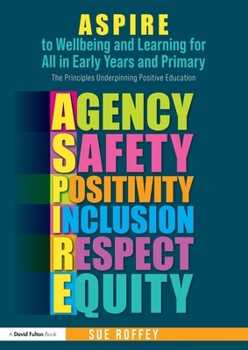 Paperback Aspire to Wellbeing and Learning for All in Early Years and Primary: The Principles Underpinning Positive Education Book