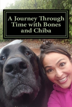 A Journey Through Time with Bones and Chiba : My Life with Bones and Chiba
