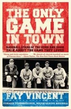 Paperback Only Game in Town: Baseball Stars of the 1930s and 1940s Talk about the Game They Loved Book