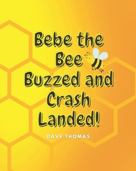 Paperback Bebe the Bee Buzzed and Crash Landed Book