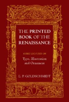 The Printed Book of the Renaissance: Three Lectures on Type, Illustration and Ornament