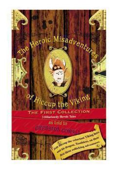 Hardcover The Heroic Misadventures of Hiccup the Viking: The First Collection: How to Cheat a Dragon's Curse/How to Speak Dragonese/How to Train Your Dragon Book