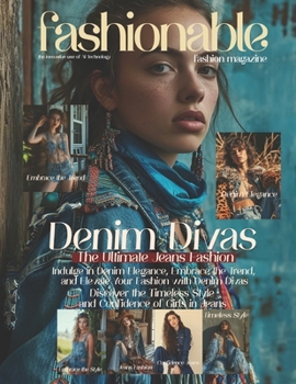 Paperback Fashionable Magazine: Denim Divas: "Indulge in Denim Elegance, Embrace the Trend, and Elevate Your Fashion with Denim Divas" "Discover the T Book