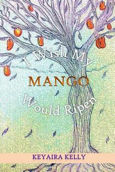 Paperback I Wish My Mango Would Ripen Book