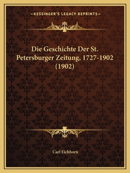 Paperback Die Geschichte Der St. Petersburger Zeitung, 1727-1902 (1902) [German] Book