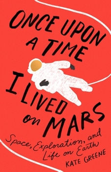Hardcover Once Upon a Time I Lived on Mars: Space, Exploration, and Life on Earth Book