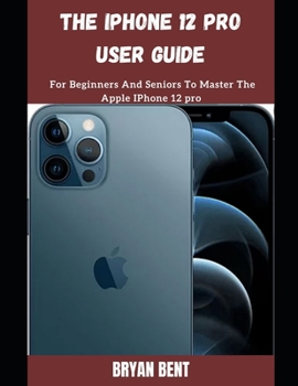 Paperback The iPhone 12 Pro User Guide: A Comprehensive Manual For Beginners And Seniors To Master The Apple IPhone 12 Pro Hidden Features With Tips And Trick Book