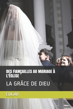 Paperback Des Fiançailles Au Mariage À l'Église: La Grâce de Dieu [French] Book