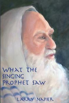 Paperback What the Singing Prophet Saw: Is Changing The-Destiny of Mankind Book