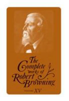 The Complete Works of Robert Browning Volume VI: With Variant Readings & Annotations - Book #6 of the Complete Works of Robert Browning