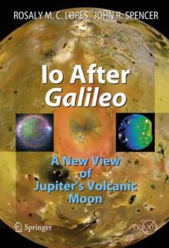 Hardcover IO After Galileo: A New View of Jupiter's Volcanic Moon Book