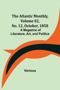 Paperback The Atlantic Monthly, Volume 02, No. 12, October, 1858; A Magazine of Literature, Art, and Politics Book