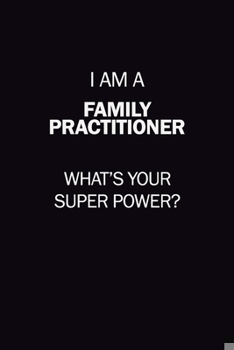 Paperback I Am A Family Practitioner, What's Your Super Power?: 6X9 120 pages Career Notebook Unlined Writing Journal Book